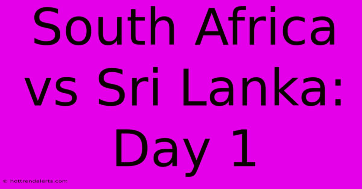 South Africa Vs Sri Lanka: Day 1