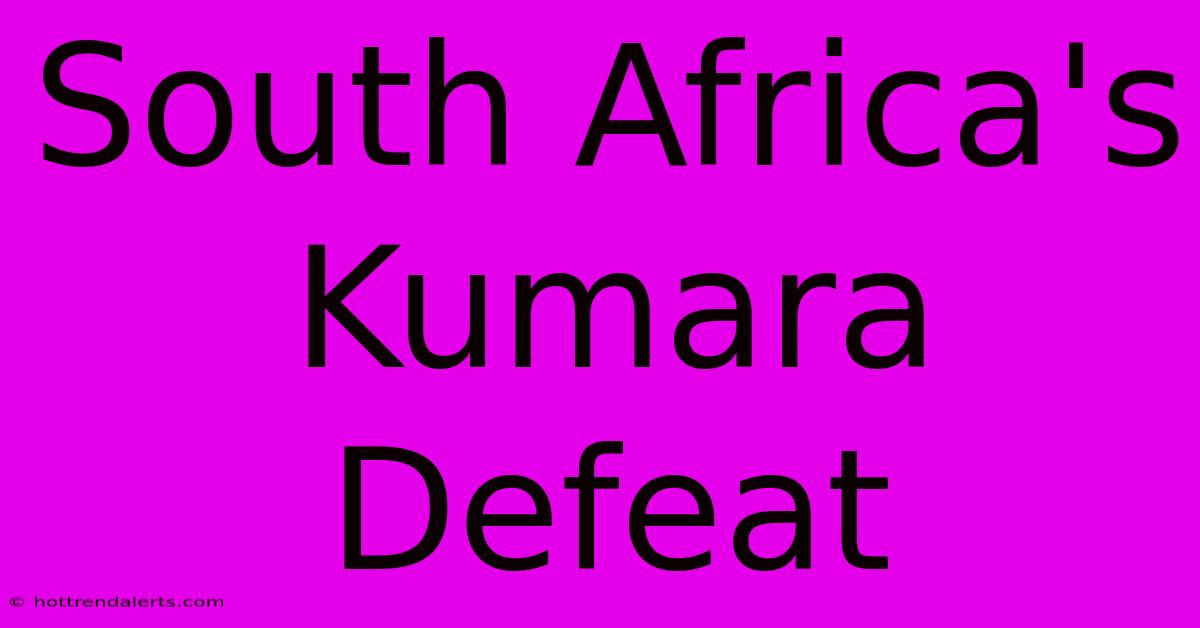 South Africa's Kumara Defeat