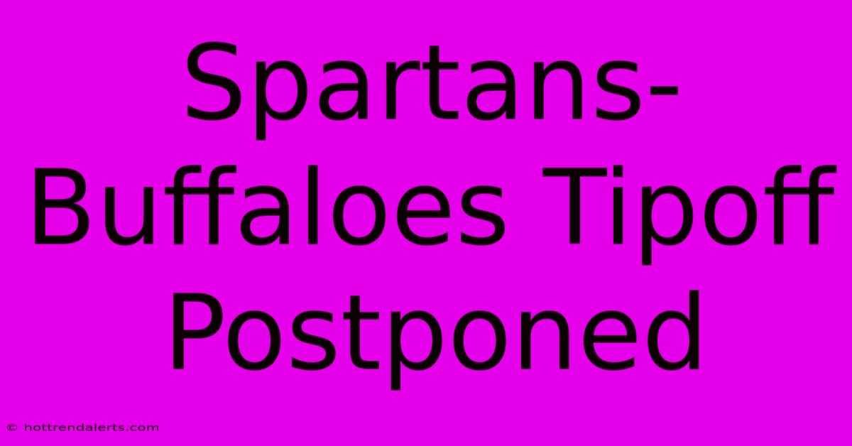 Spartans-Buffaloes Tipoff Postponed