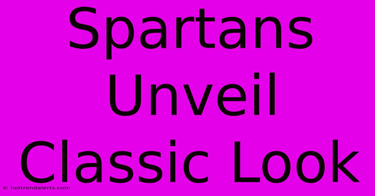 Spartans Unveil Classic Look