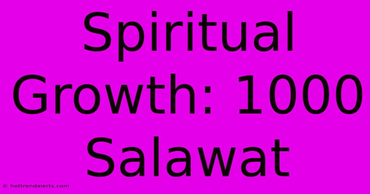 Spiritual Growth: 1000 Salawat