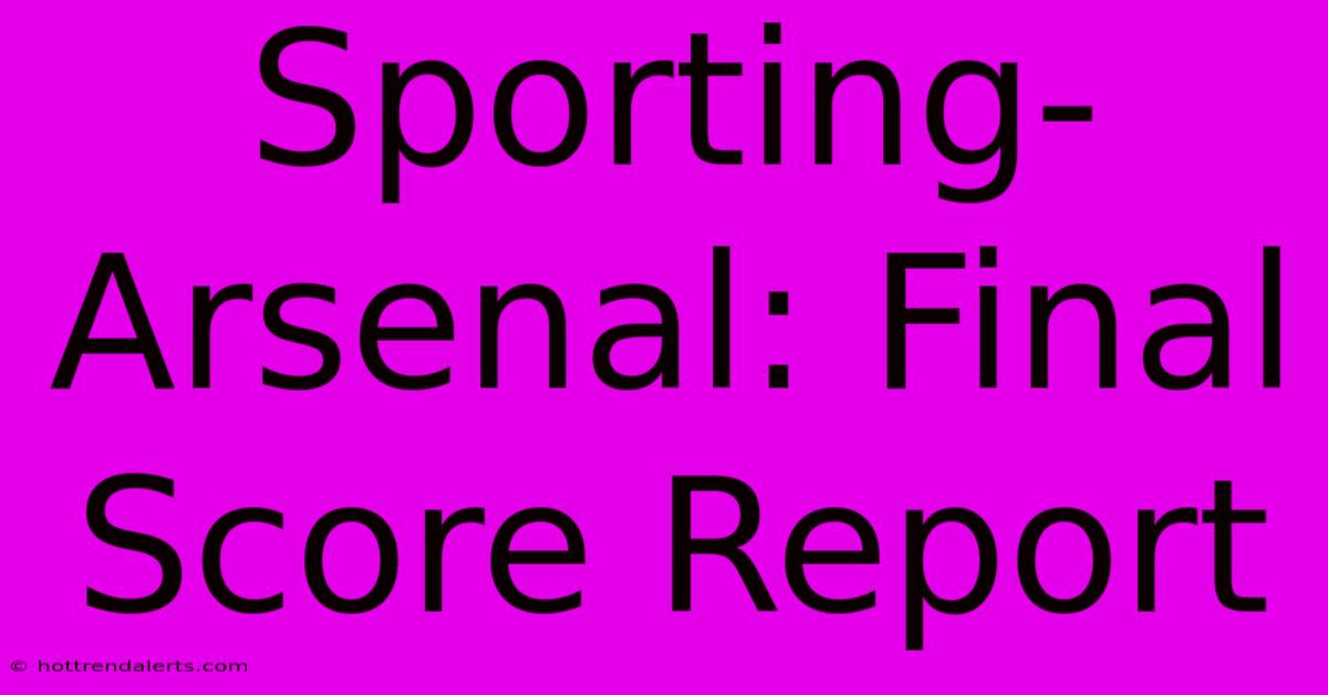 Sporting-Arsenal: Final Score Report