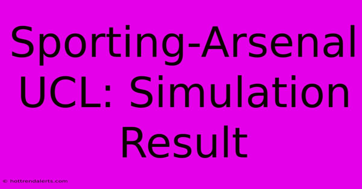 Sporting-Arsenal UCL: Simulation Result