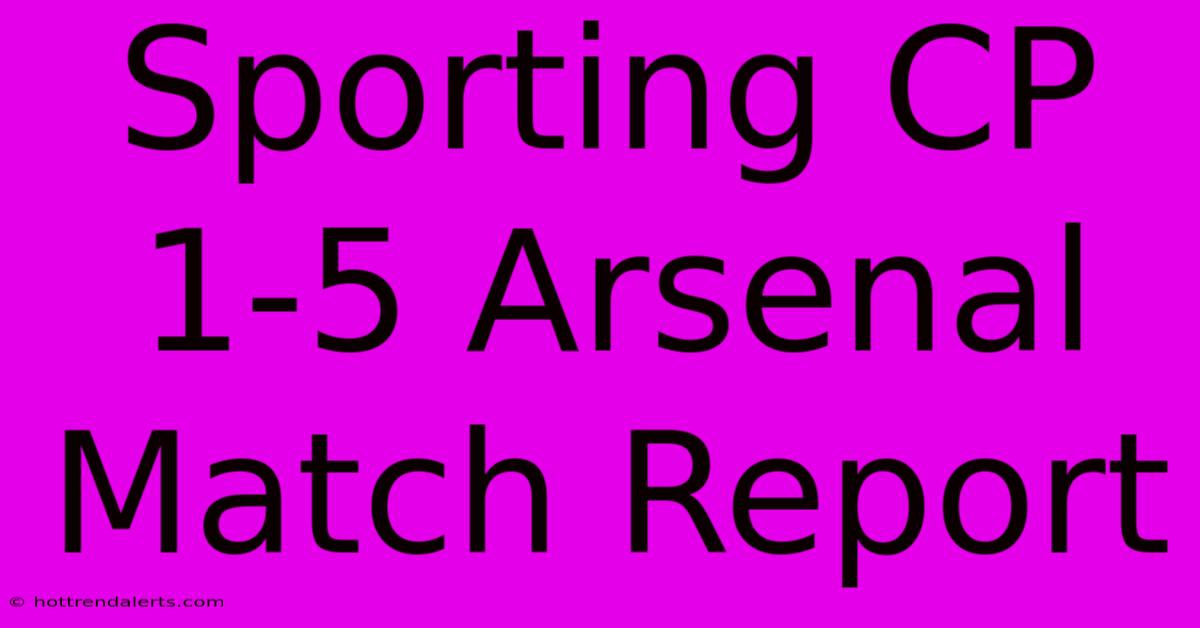 Sporting CP 1-5 Arsenal Match Report