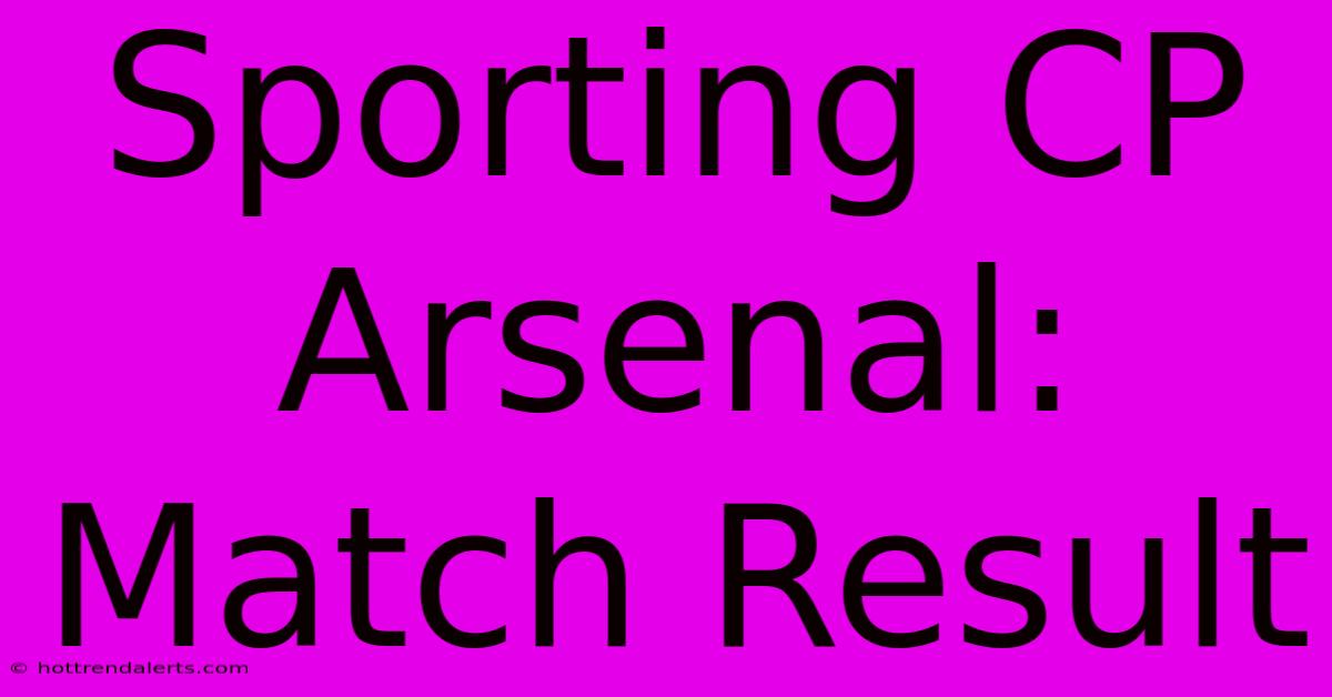 Sporting CP Arsenal: Match Result