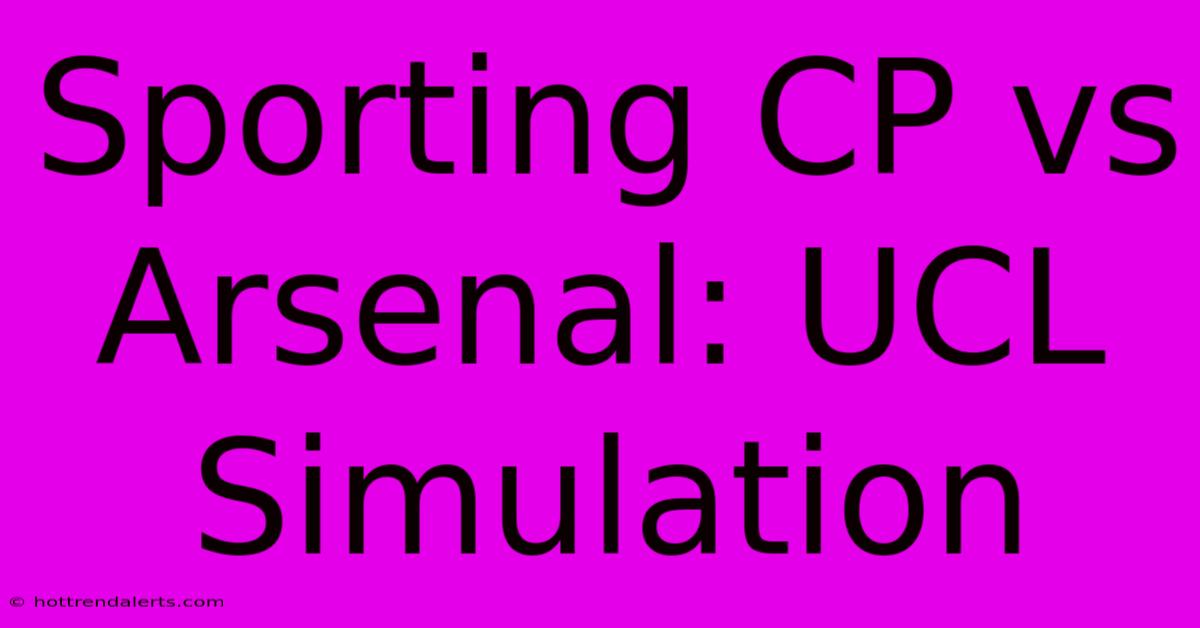 Sporting CP Vs Arsenal: UCL Simulation