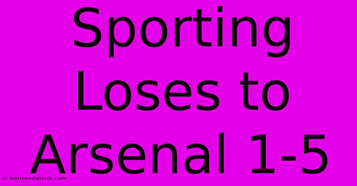 Sporting Loses To Arsenal 1-5