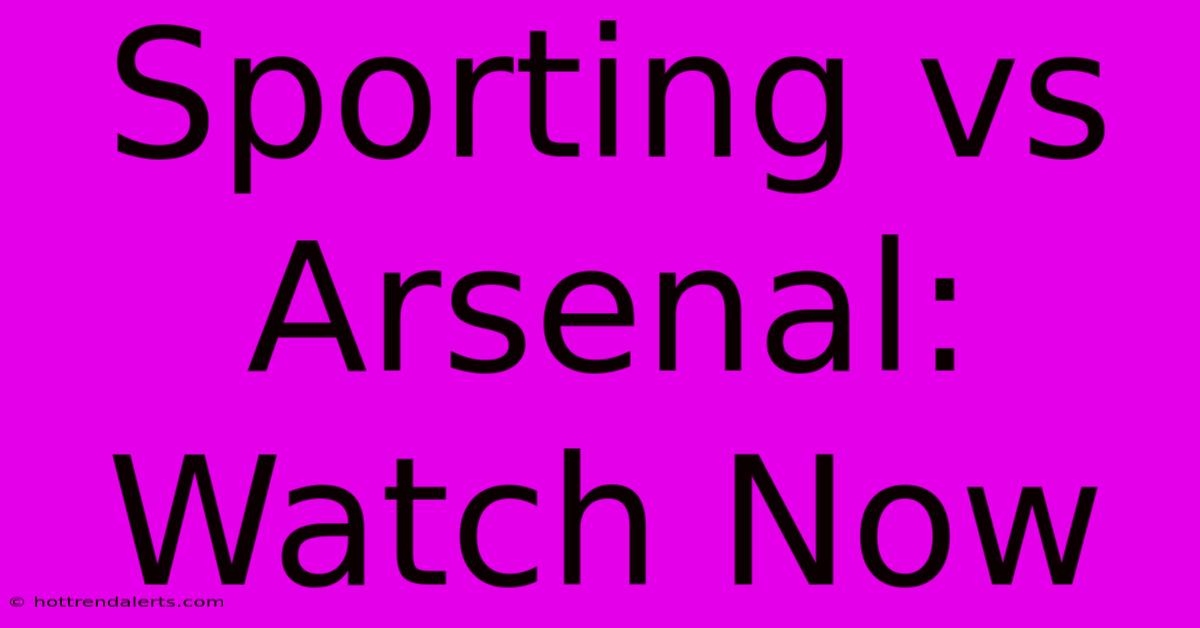 Sporting Vs Arsenal: Watch Now