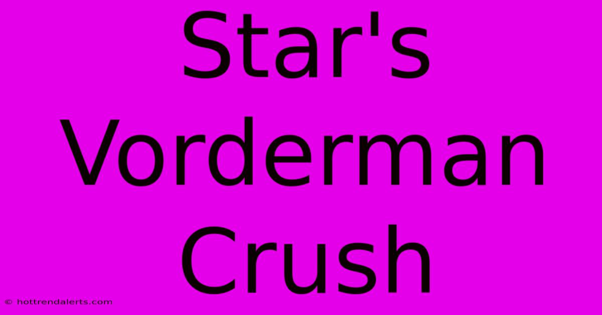 Star's Vorderman Crush