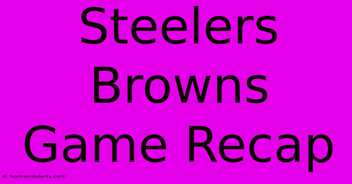 Steelers Browns Game Recap