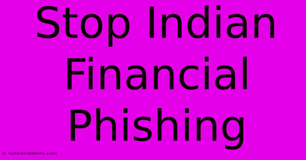 Stop Indian Financial Phishing