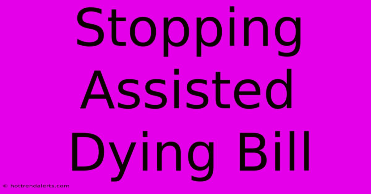 Stopping Assisted Dying Bill