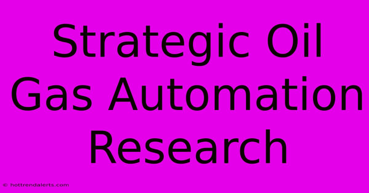 Strategic Oil Gas Automation Research