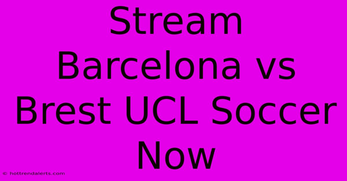 Stream Barcelona Vs Brest UCL Soccer Now