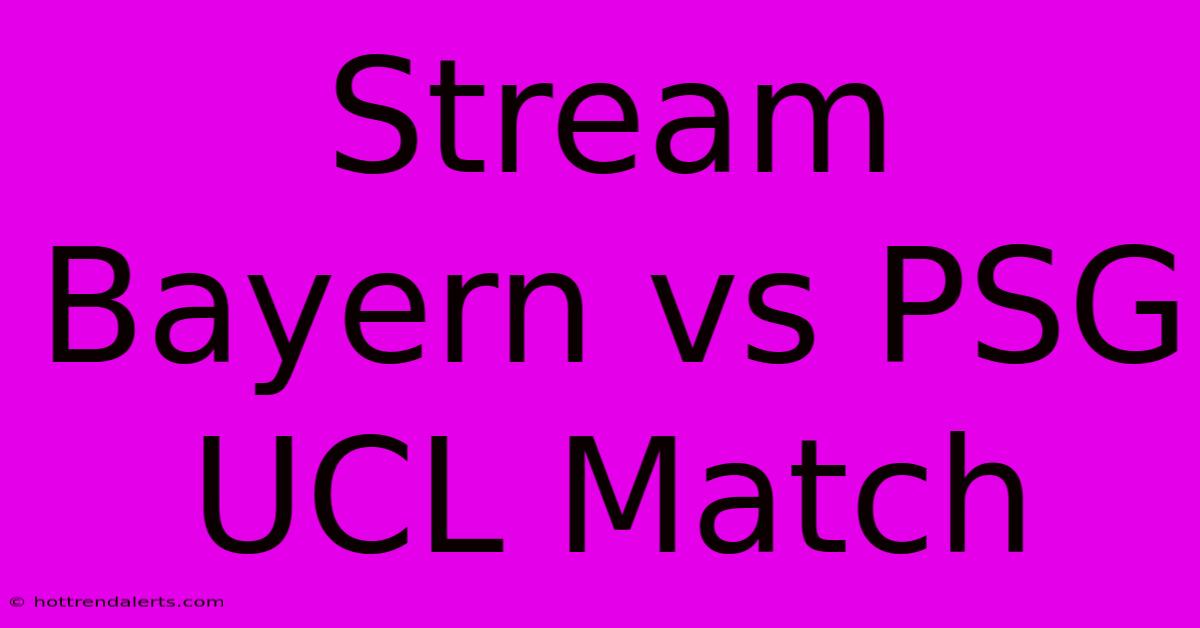 Stream Bayern Vs PSG UCL Match