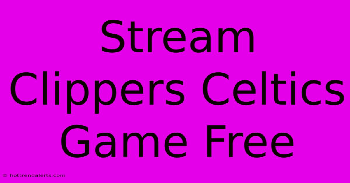 Stream Clippers Celtics Game Free