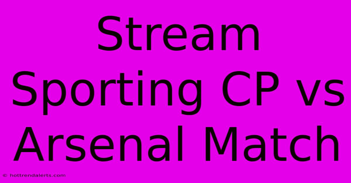 Stream Sporting CP Vs Arsenal Match