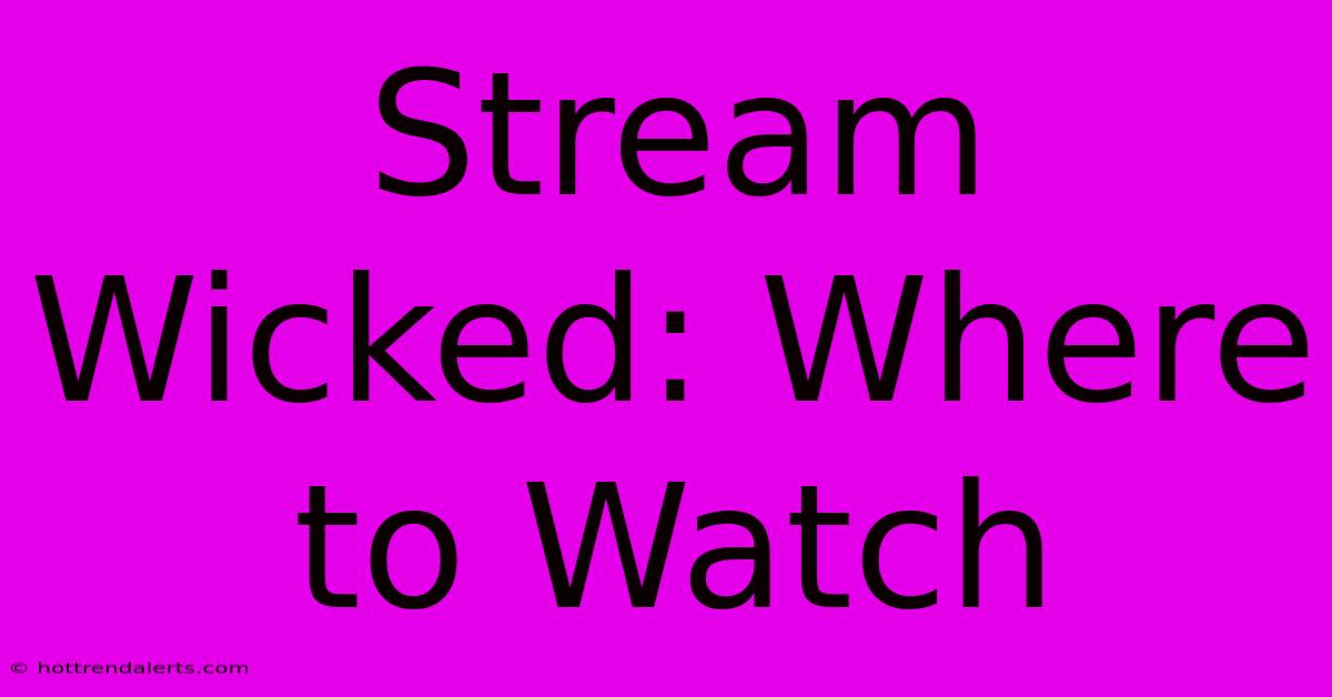 Stream Wicked: Where To Watch