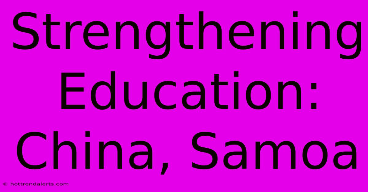 Strengthening Education: China, Samoa