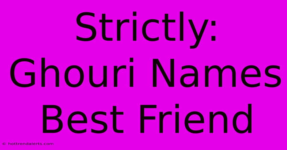 Strictly: Ghouri Names Best Friend