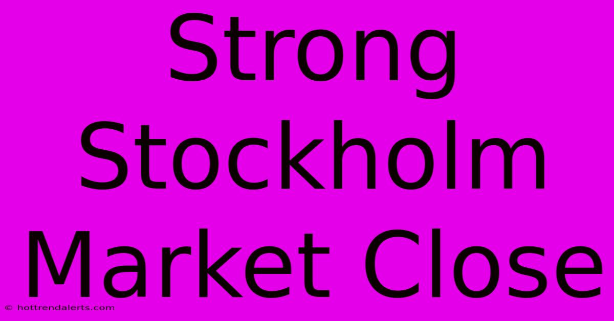 Strong Stockholm Market Close