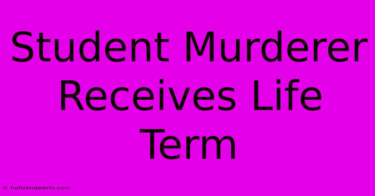 Student Murderer Receives Life Term