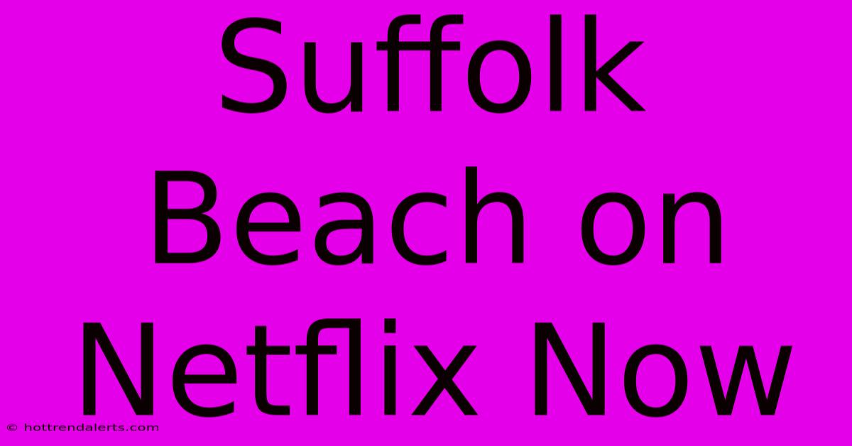 Suffolk Beach On Netflix Now