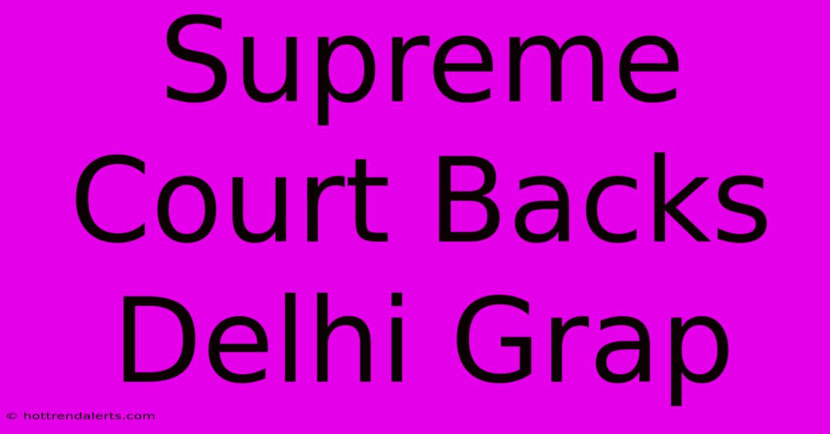 Supreme Court Backs Delhi Grap