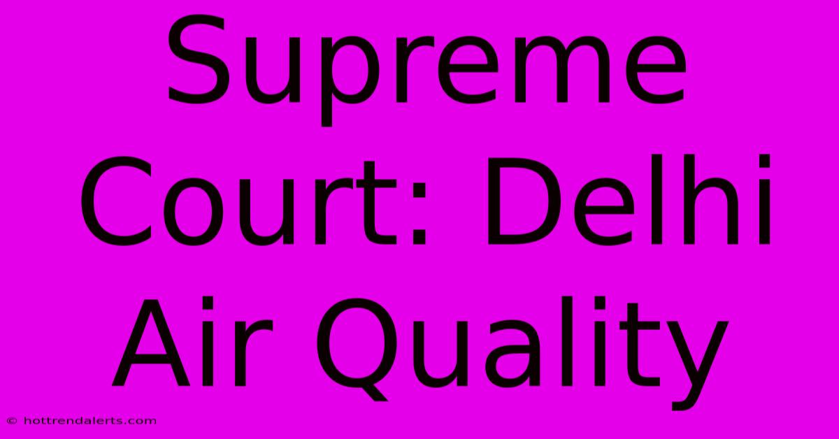 Supreme Court: Delhi Air Quality