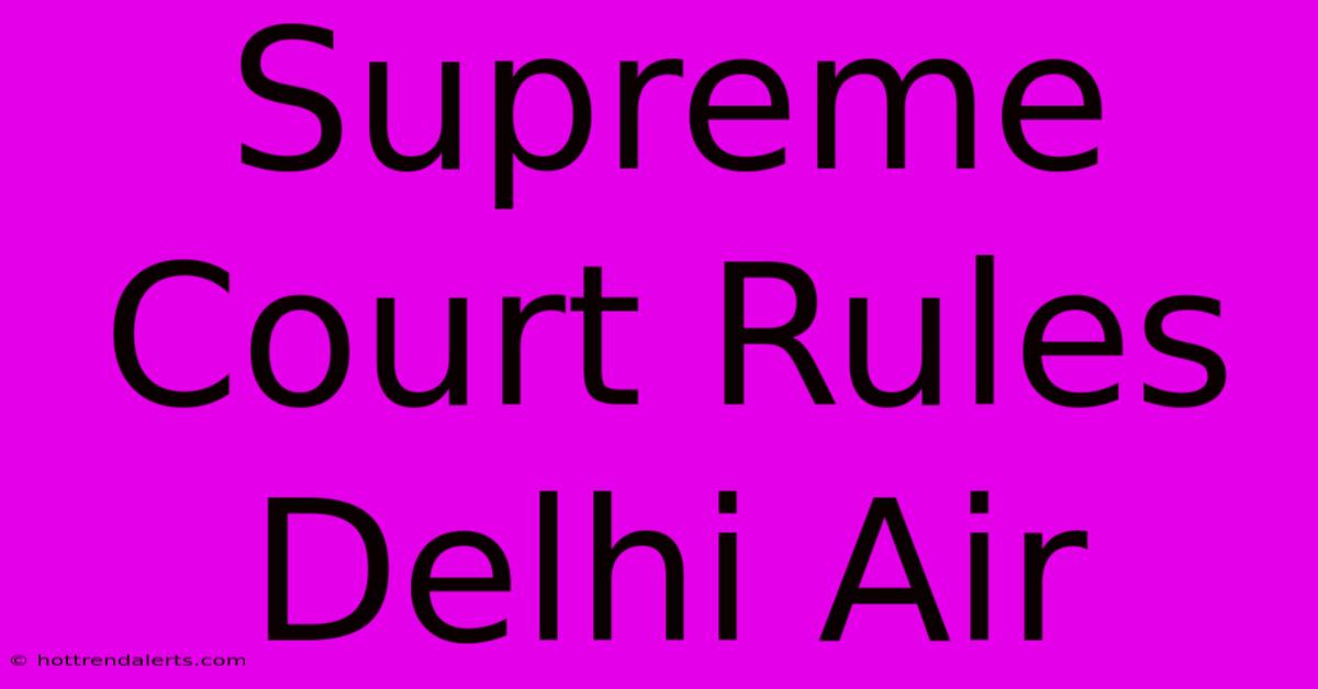 Supreme Court Rules Delhi Air