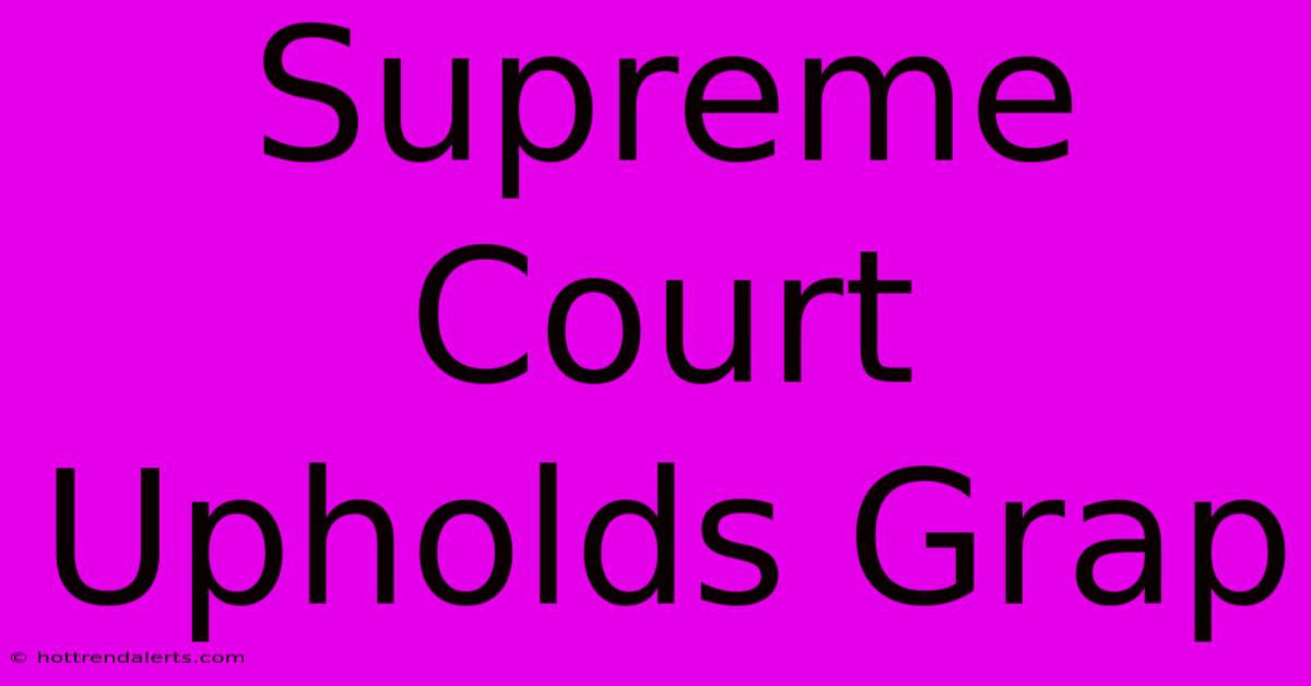 Supreme Court Upholds Grap