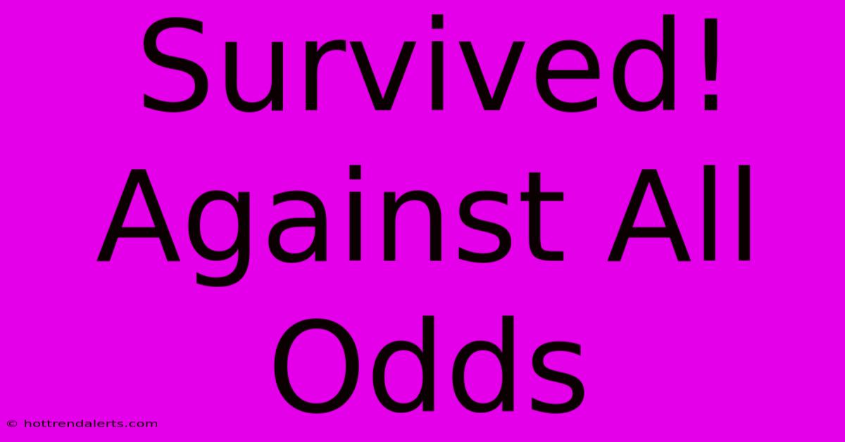 Survived! Against All Odds