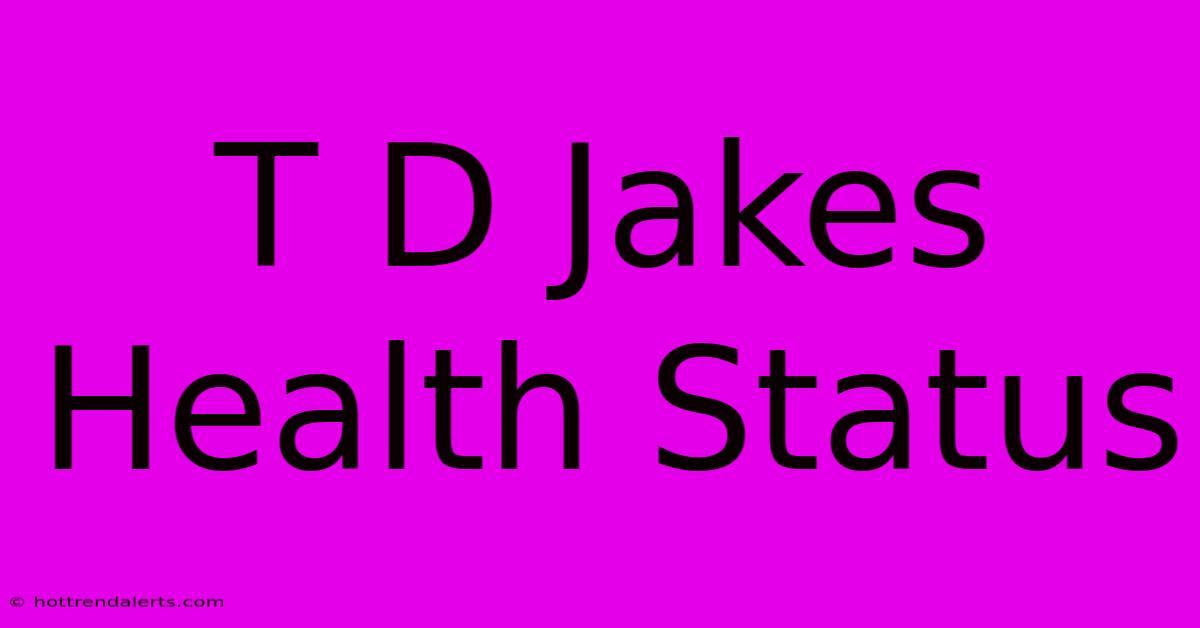 T D Jakes Health Status