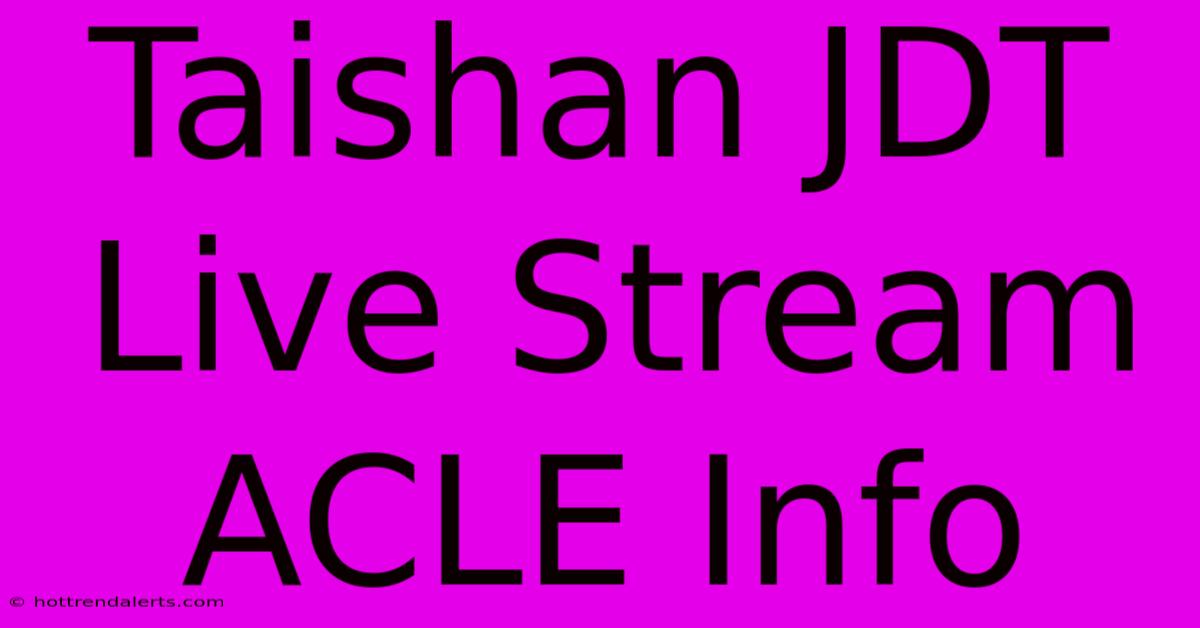 Taishan JDT Live Stream ACLE Info