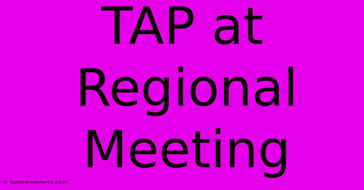 TAP At Regional Meeting