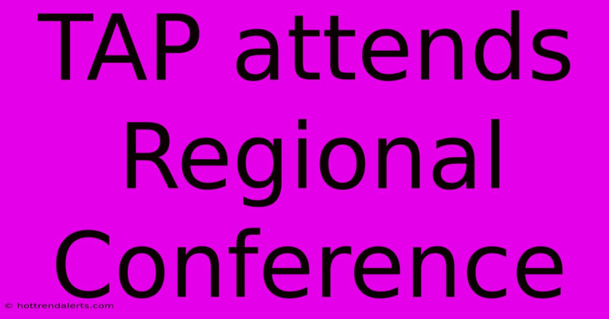 TAP Attends Regional Conference