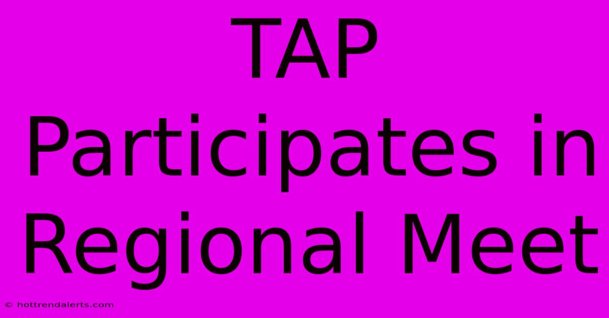 TAP Participates In Regional Meet