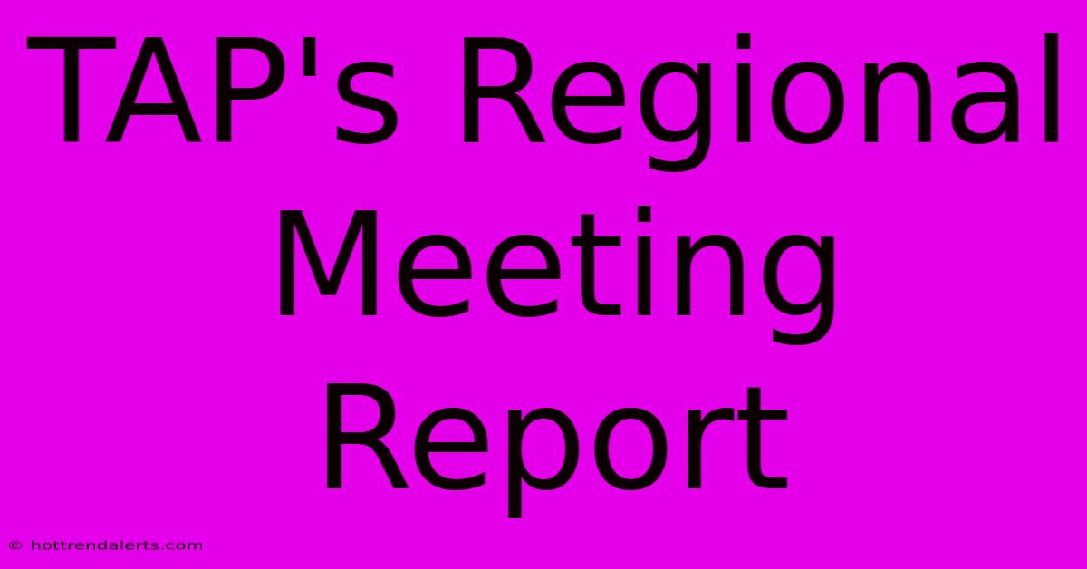 TAP's Regional Meeting Report