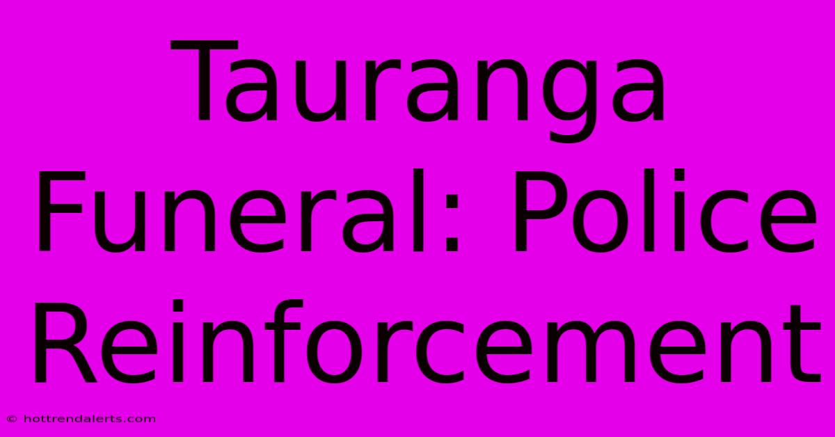 Tauranga Funeral: Police Reinforcement