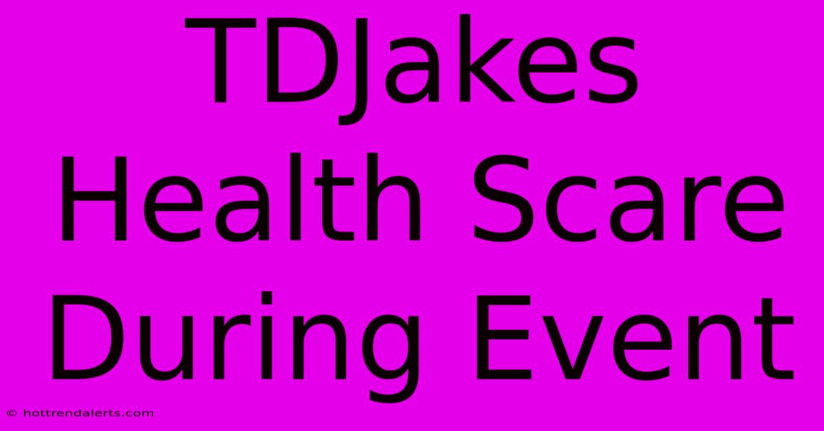 TDJakes Health Scare During Event