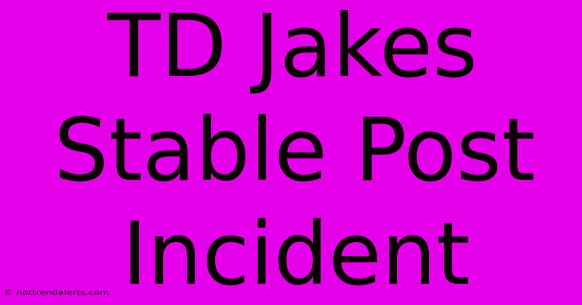 TD Jakes Stable Post Incident