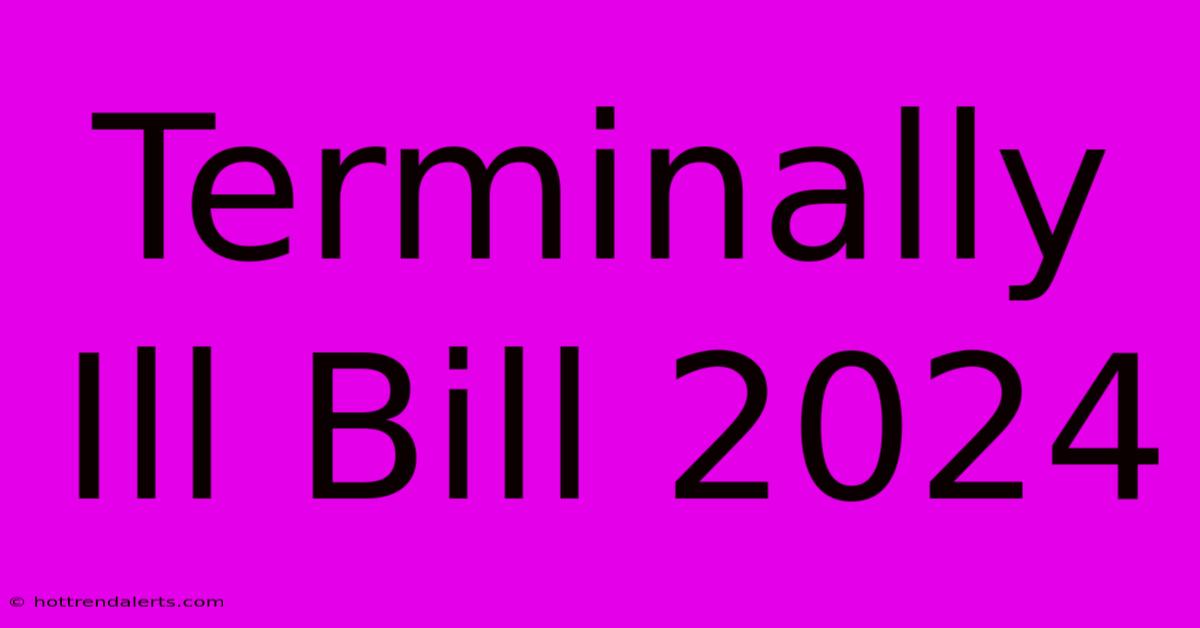 Terminally Ill Bill 2024