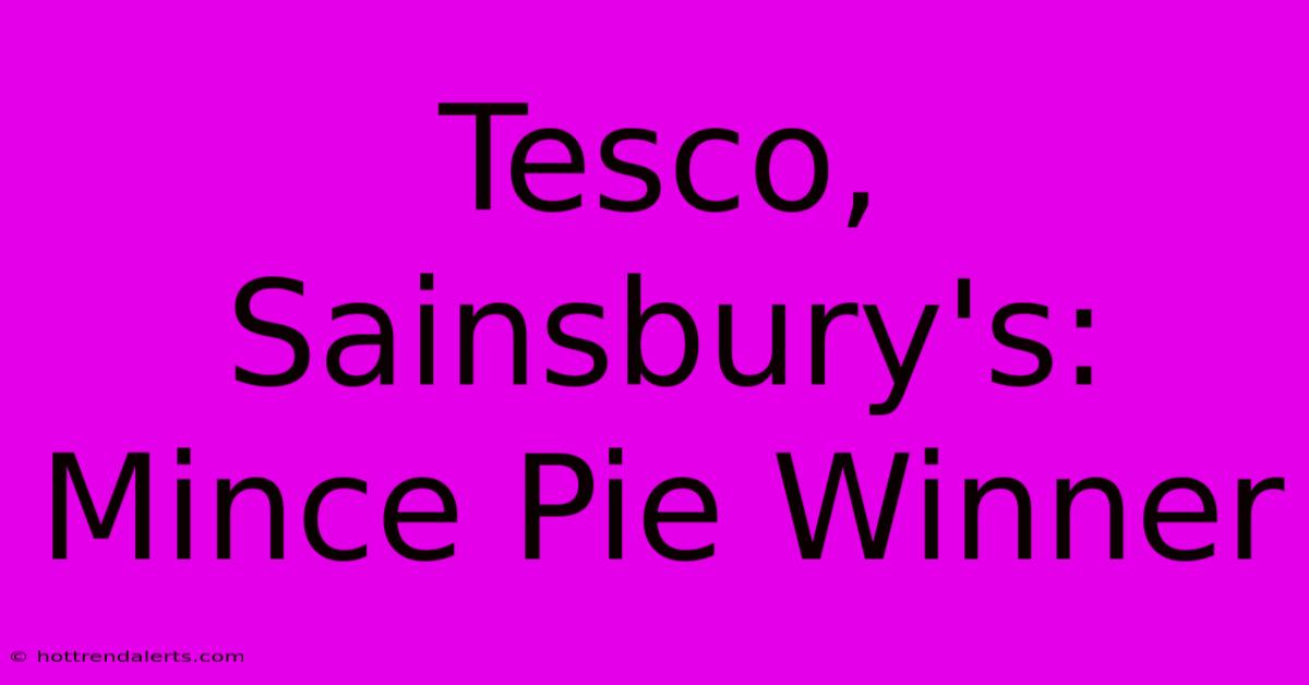 Tesco, Sainsbury's: Mince Pie Winner