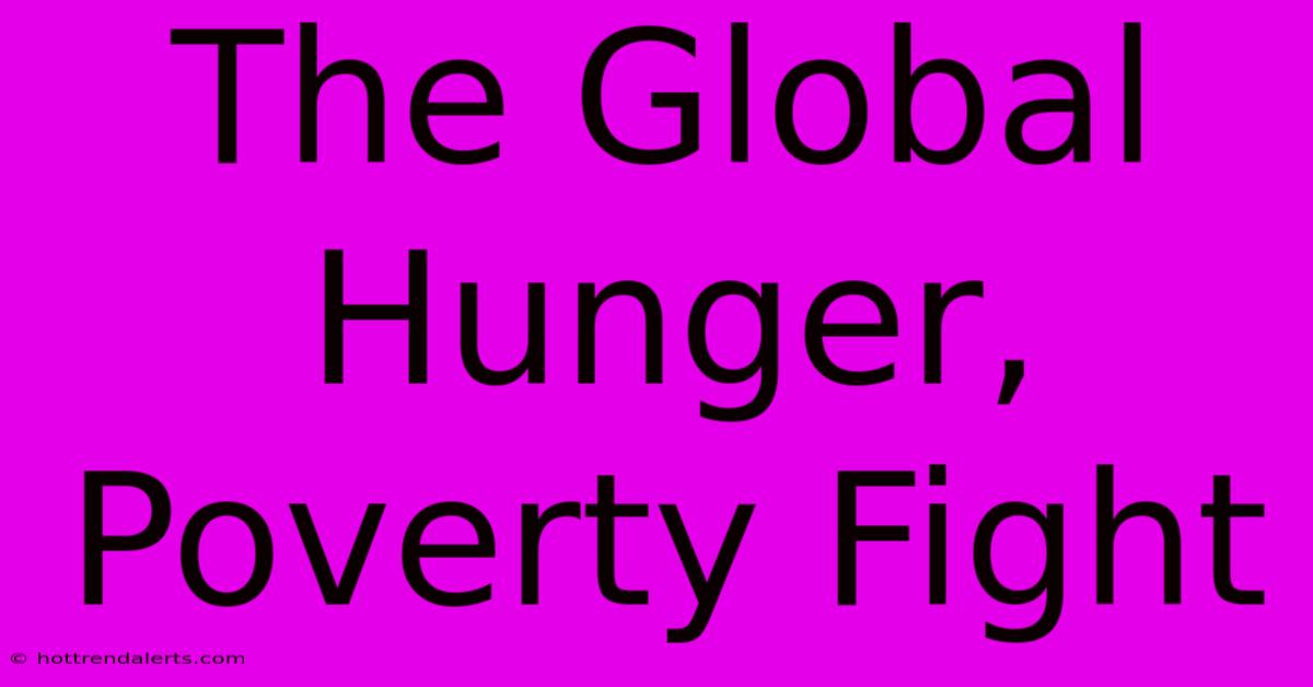 The Global Hunger, Poverty Fight