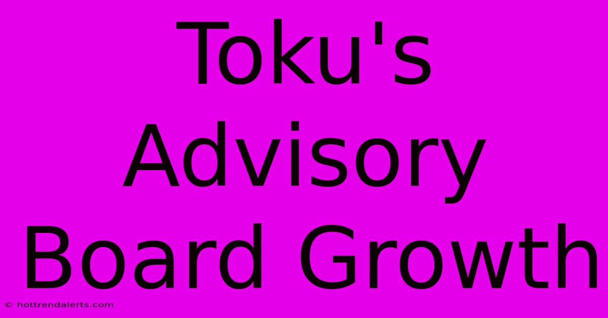 Toku's Advisory Board Growth