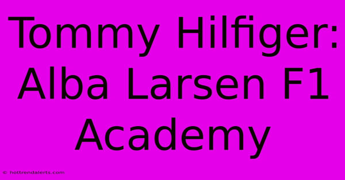 Tommy Hilfiger: Alba Larsen F1 Academy