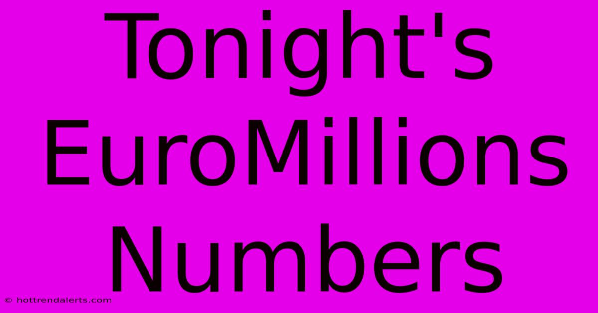 Tonight's EuroMillions Numbers