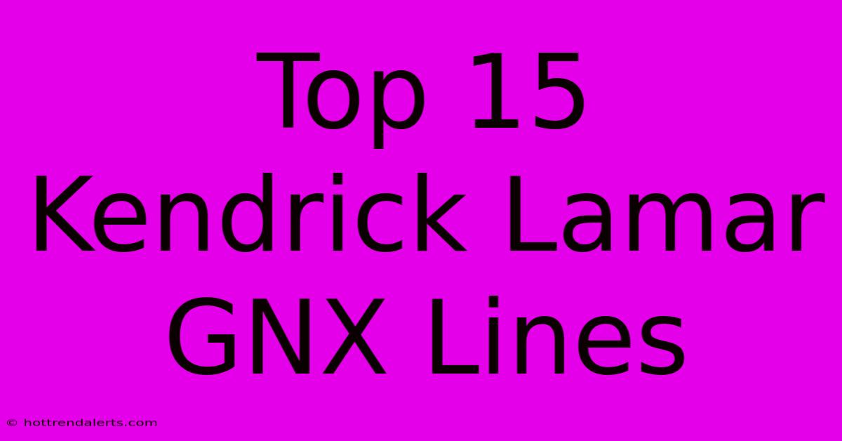 Top 15 Kendrick Lamar GNX Lines