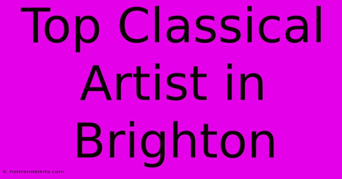 Top Classical Artist In Brighton