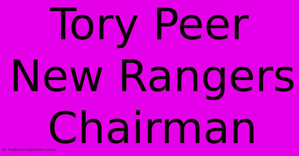 Tory Peer New Rangers Chairman